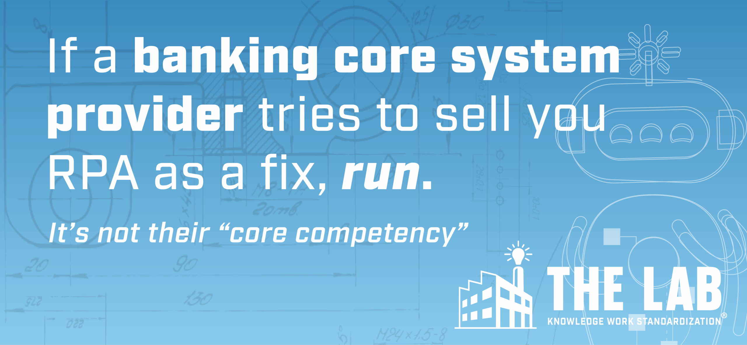 Banking Digitization: If a banking core provider tries to sell you a “fix,” that's an admission of guilt.